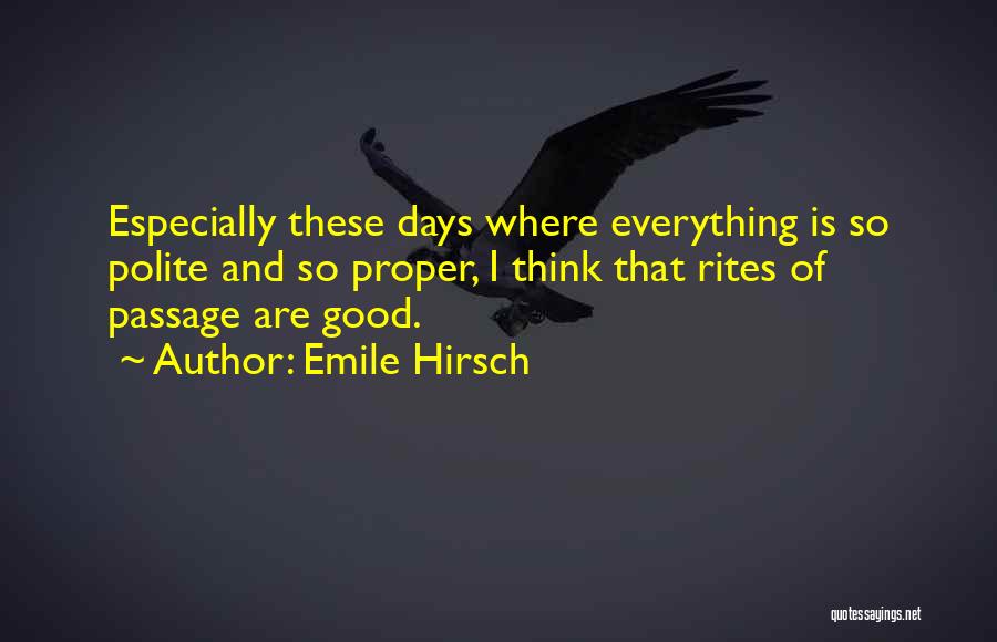 Everything Is Good Quotes By Emile Hirsch
