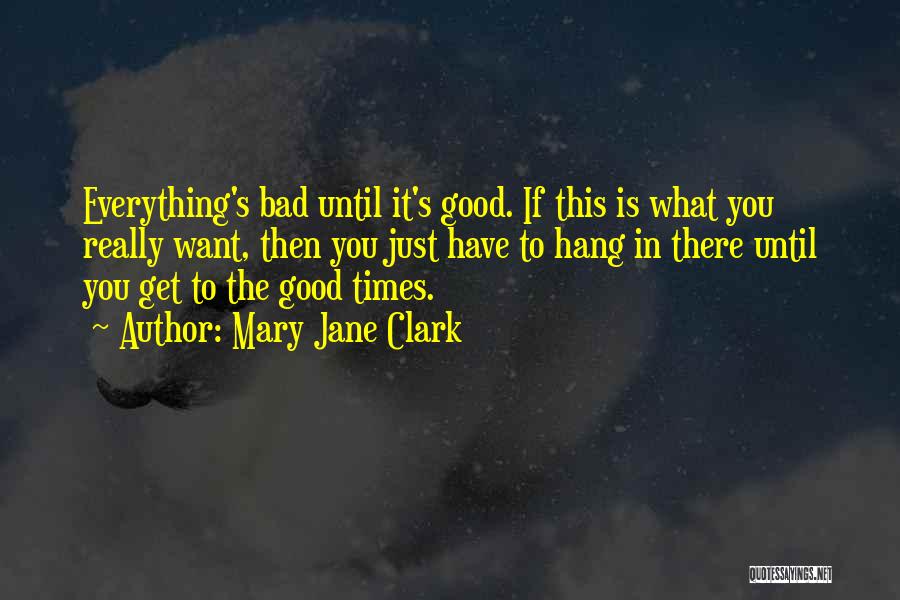 Everything Is Good Quotes By Mary Jane Clark