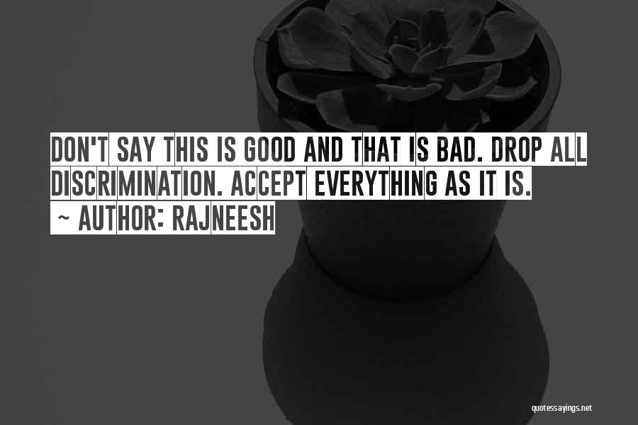 Everything Is Good Quotes By Rajneesh