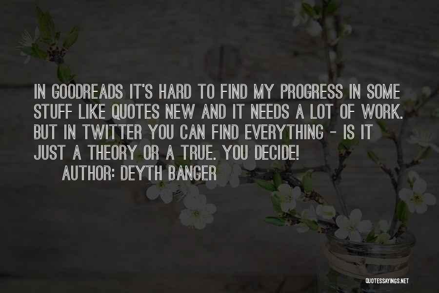 Everything Is Hard Quotes By Deyth Banger