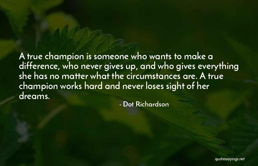 Everything Is Hard Quotes By Dot Richardson Everything Is Hard Quotes By Dot Richardson