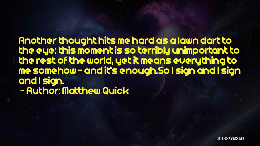 Everything Is Hard Quotes By Matthew Quick