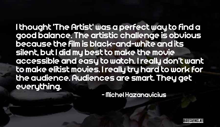 Everything Is Hard Quotes By Michel Hazanavicius Everything Is Hard Quotes By Michel Hazanavicius
