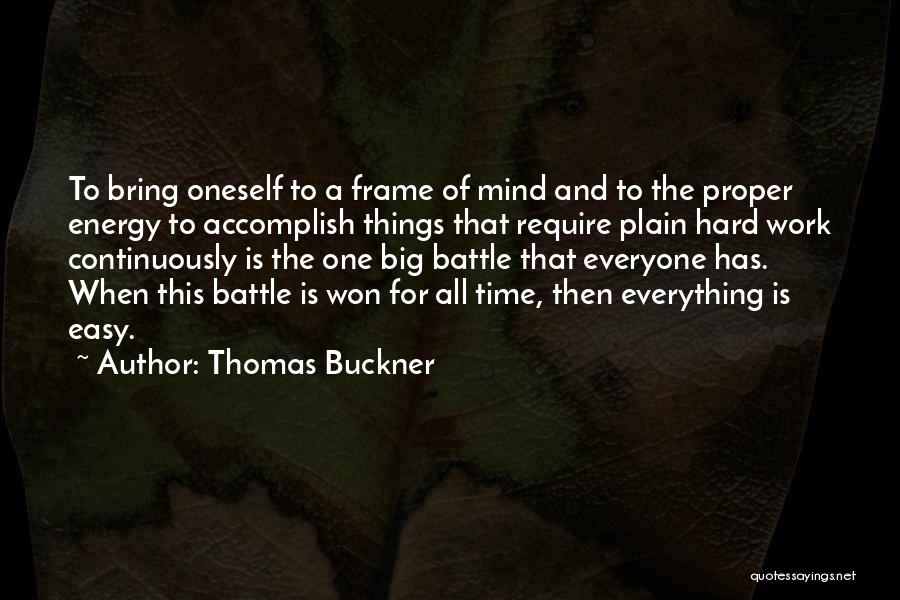 Everything Is Hard Quotes By Thomas Buckner