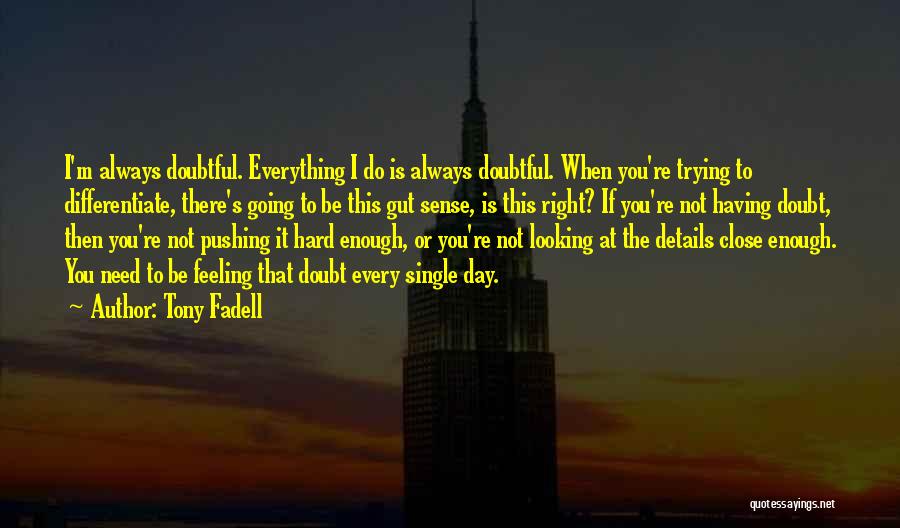 Everything Is Hard Quotes By Tony Fadell