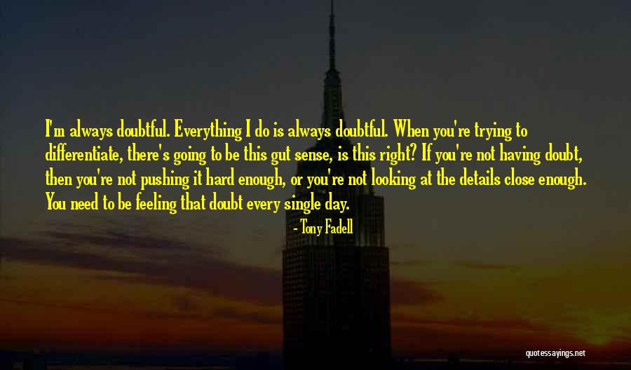 Everything Is Hard Quotes By Tony Fadell