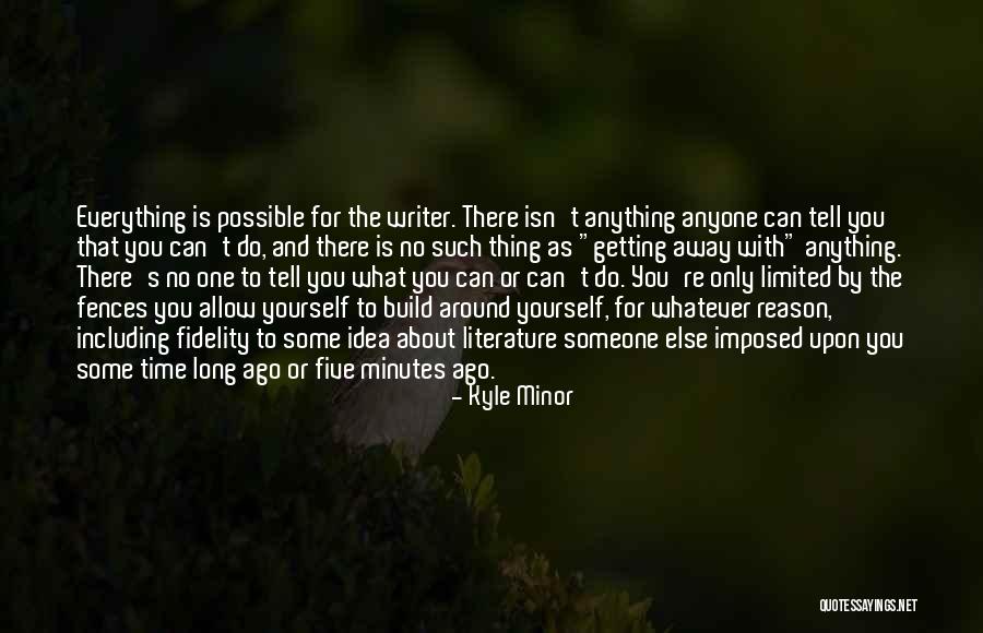 Everything Is Limited Quotes By Kyle Minor Everything Is Limited Quotes By Kyle Minor