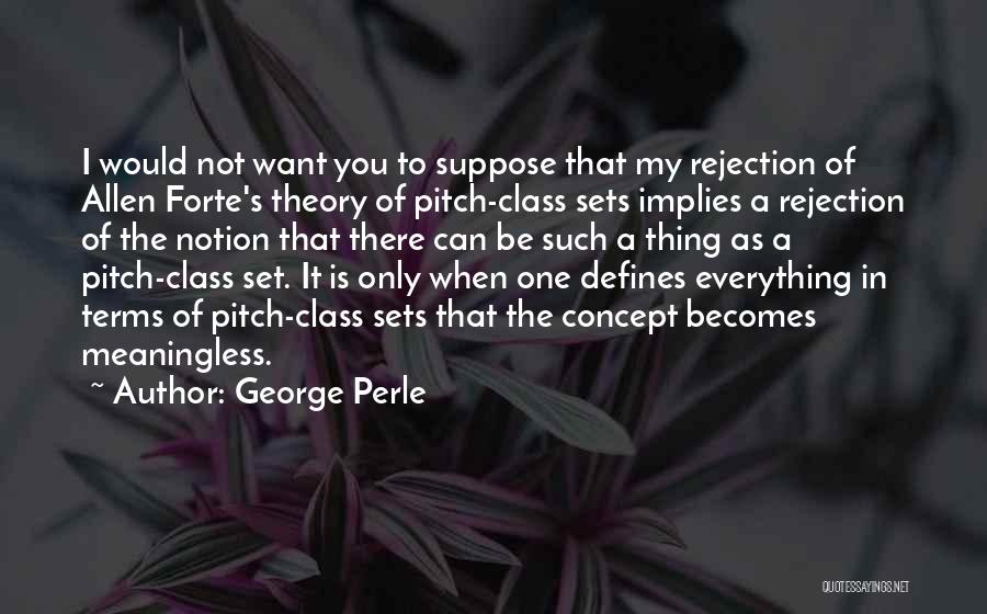 Everything Is Meaningless Quotes By George Perle