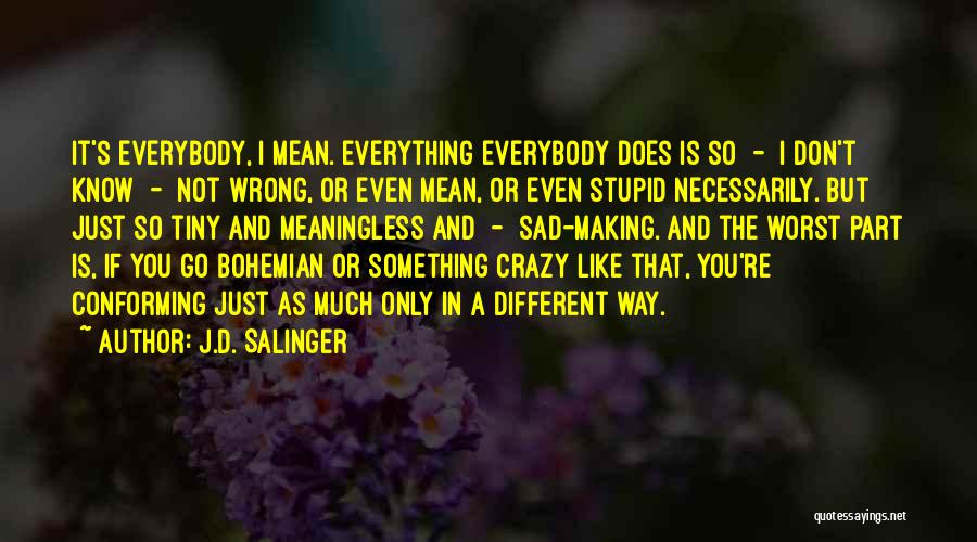 Everything Is Meaningless Quotes By J.D. Salinger