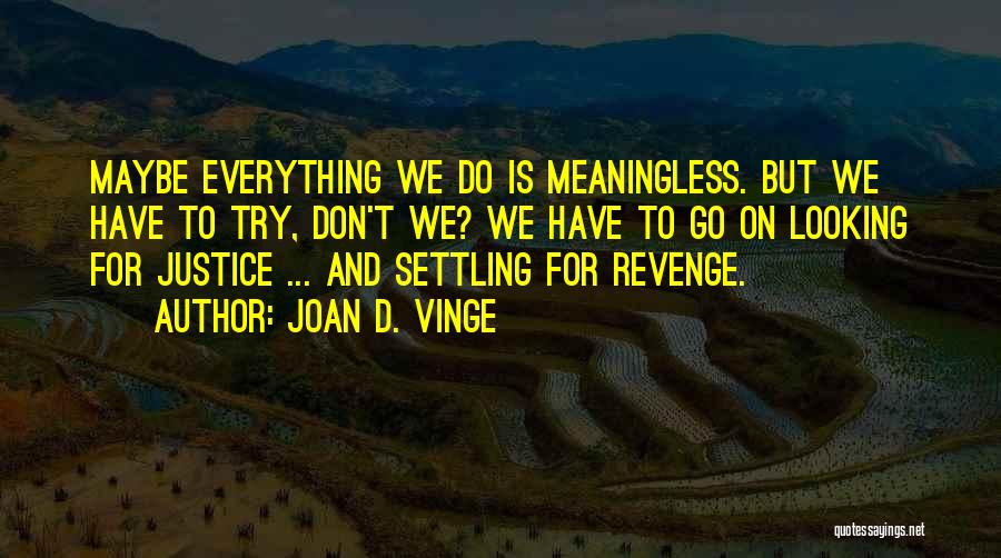 Everything Is Meaningless Quotes By Joan D. Vinge