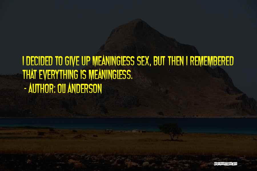 Everything Is Meaningless Quotes By Oli Anderson