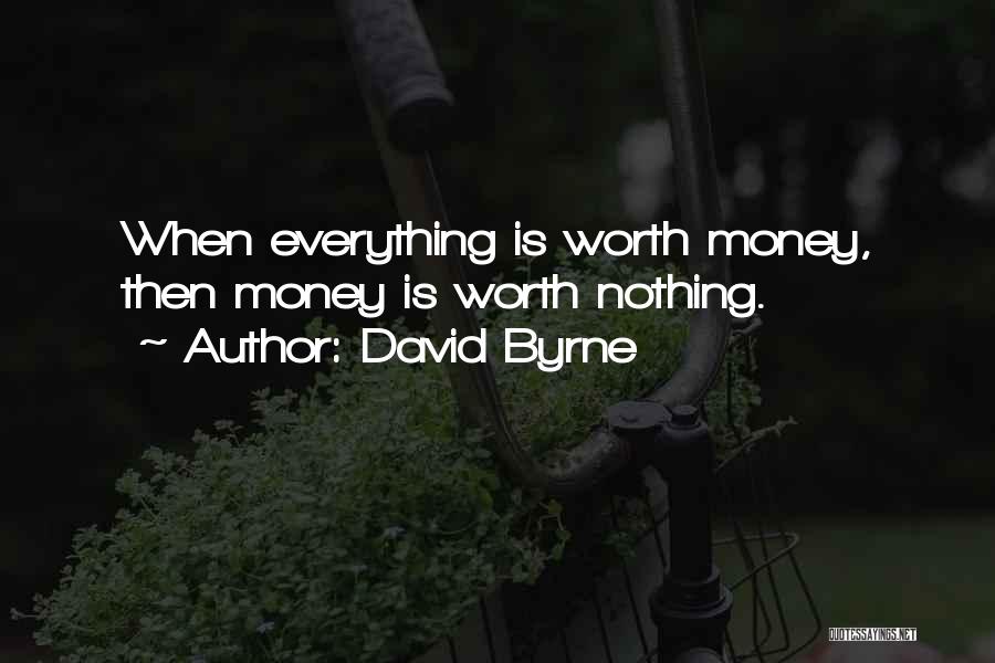 Everything Is Money Quotes By David Byrne