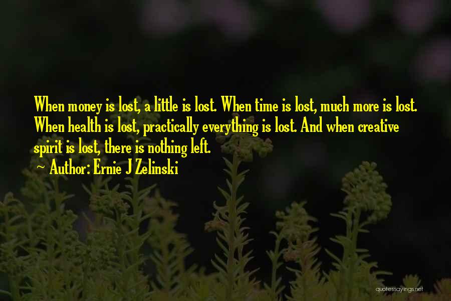 Everything Is Money Quotes By Ernie J Zelinski