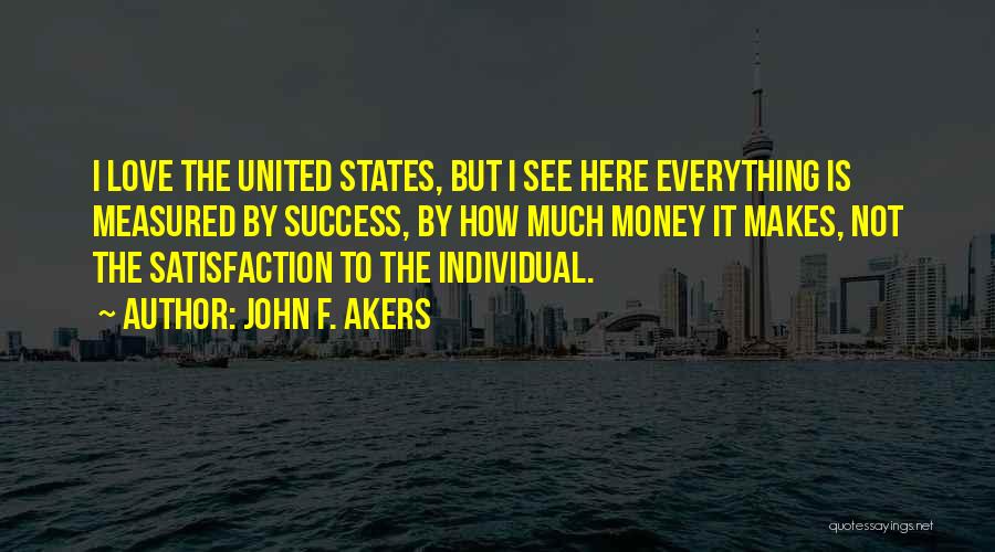 Everything Is Money Quotes By John F. Akers