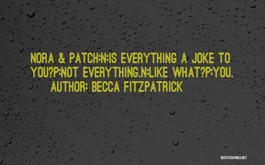 Everything Is Not A Joke Quotes By Becca Fitzpatrick