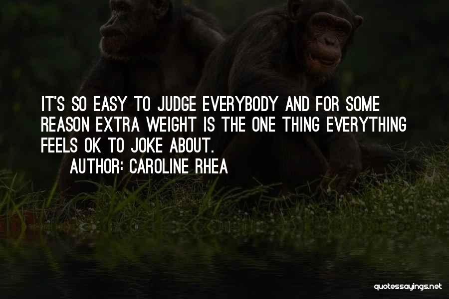 Everything Is Not A Joke Quotes By Caroline Rhea