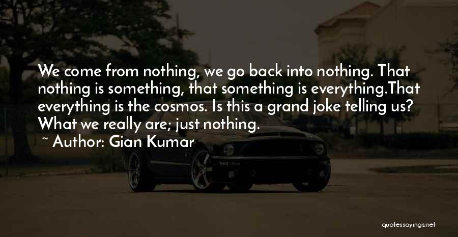 Everything Is Not A Joke Quotes By Gian Kumar