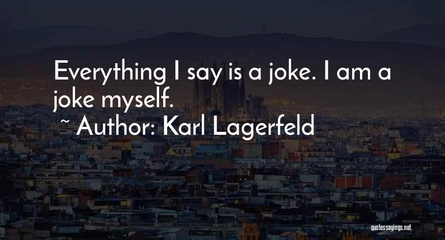 Everything Is Not A Joke Quotes By Karl Lagerfeld