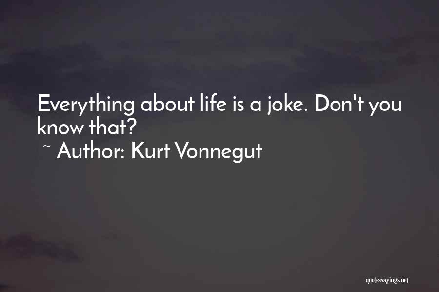 Everything Is Not A Joke Quotes By Kurt Vonnegut