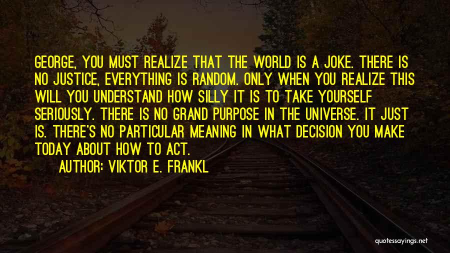 Everything Is Not A Joke Quotes By Viktor E. Frankl