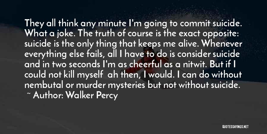 Everything Is Not A Joke Quotes By Walker Percy