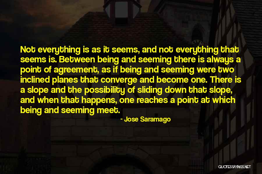 Everything Is Not Always What It Seems Quotes By Jose Saramago