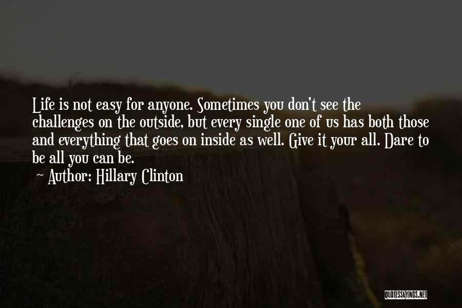 Everything Is Not Easy Quotes By Hillary Clinton