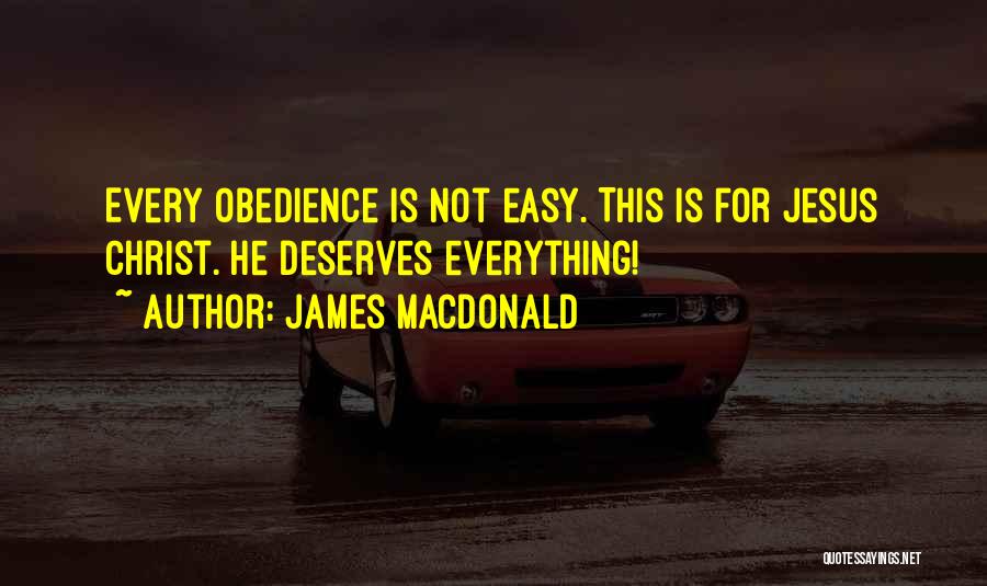 Everything Is Not Easy Quotes By James MacDonald