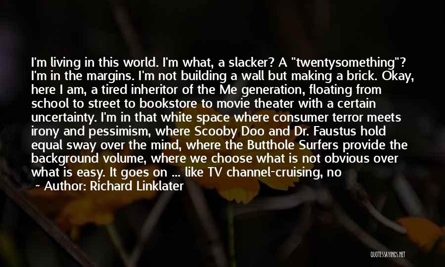 Everything Is Not Easy Quotes By Richard Linklater