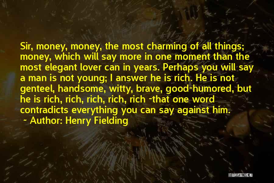 Everything Is Not Money Quotes By Henry Fielding