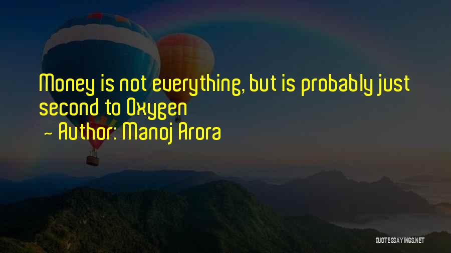 Everything Is Not Money Quotes By Manoj Arora