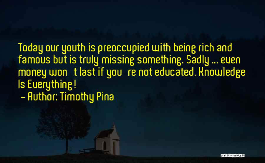 Everything Is Not Money Quotes By Timothy Pina