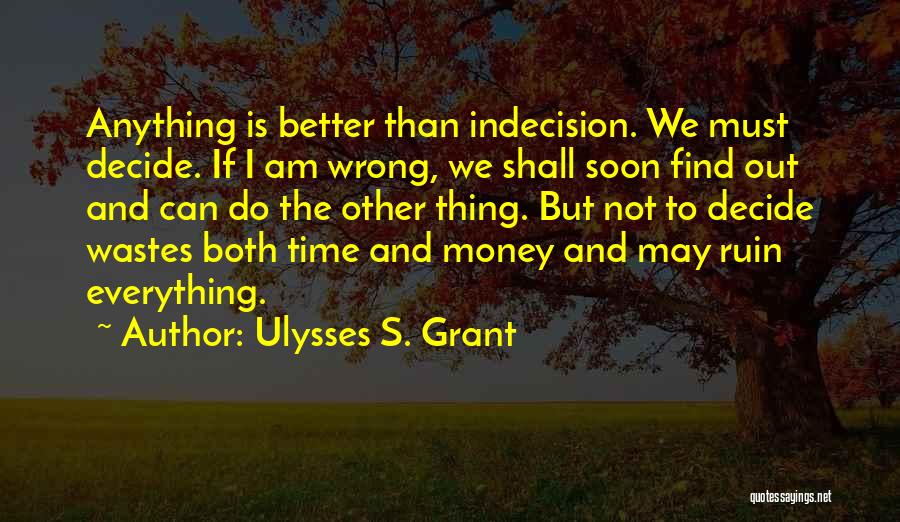 Everything Is Not Money Quotes By Ulysses S. Grant