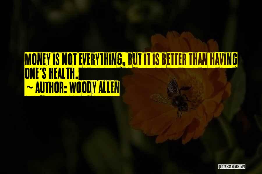 Everything Is Not Money Quotes By Woody Allen