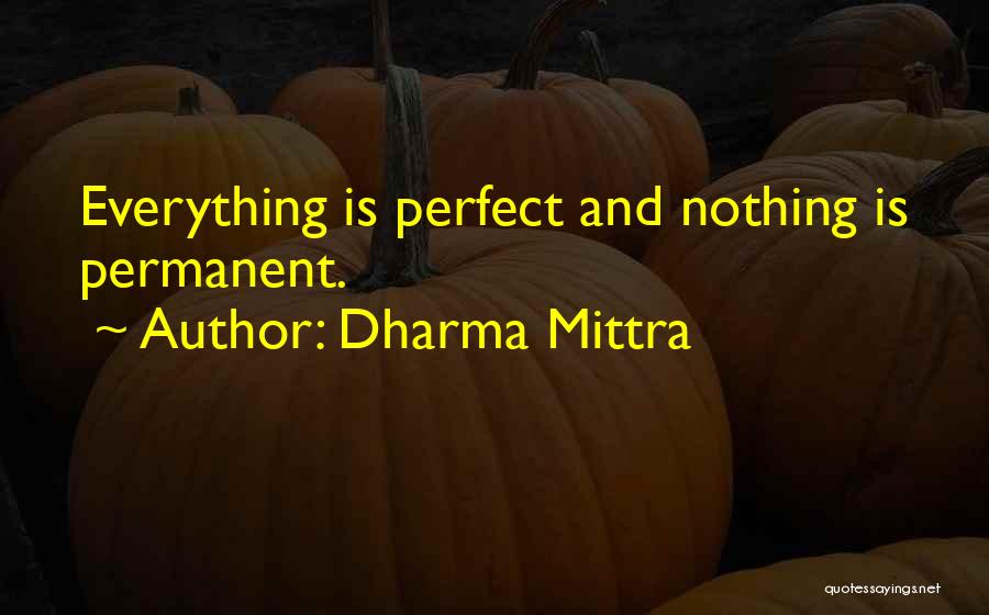 Everything Is Not Permanent Quotes By Dharma Mittra