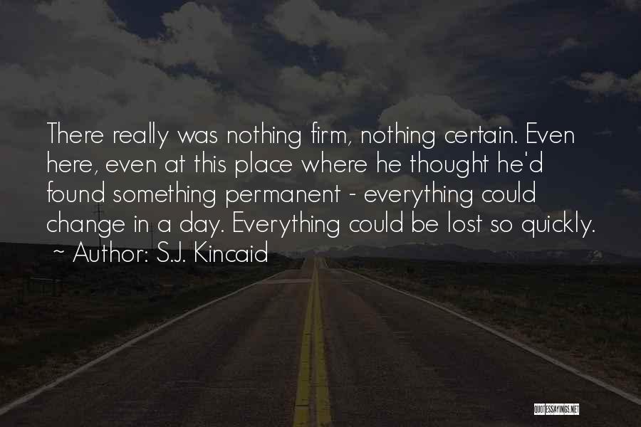Everything Is Not Permanent Quotes By S.J. Kincaid