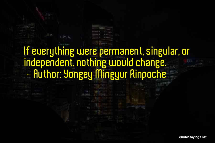 Everything Is Not Permanent Quotes By Yongey Mingyur Rinpoche