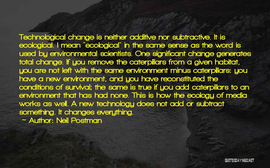 Everything Is Not The Same Quotes By Neil Postman