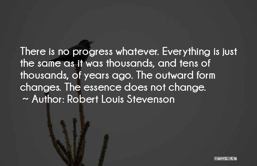 Everything Is Not The Same Quotes By Robert Louis Stevenson