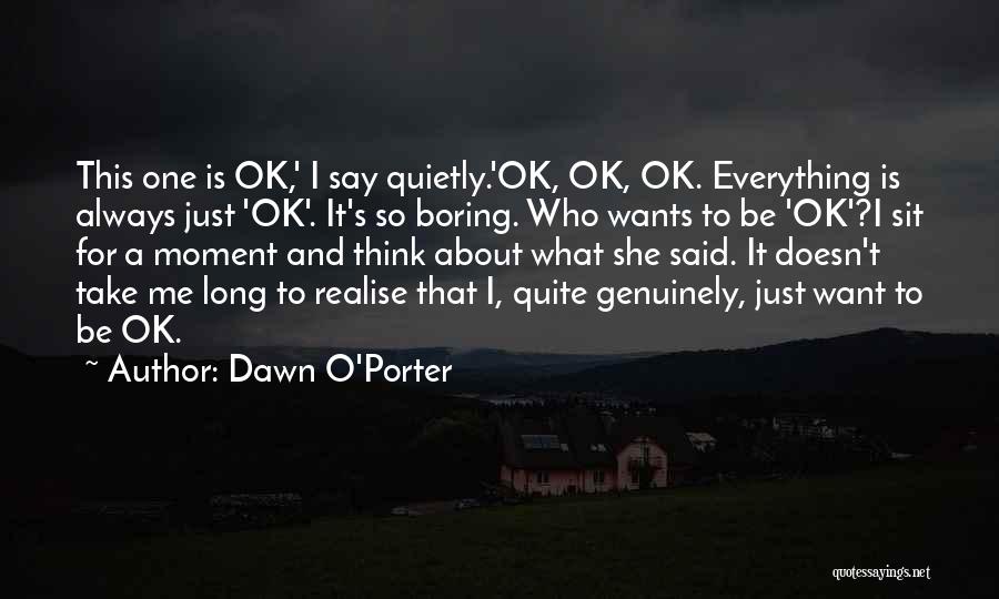 Everything Is Ok Quotes By Dawn O'Porter