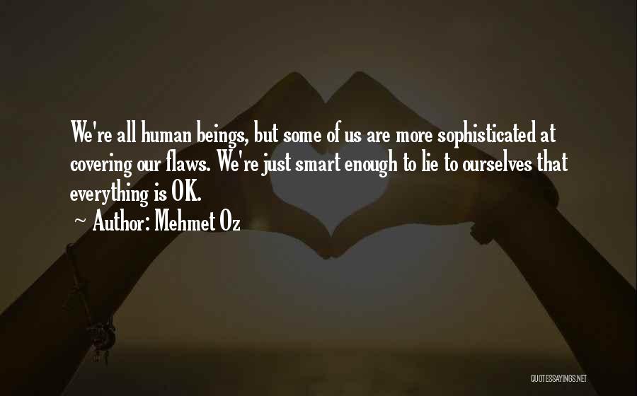 Everything Is Ok Quotes By Mehmet Oz