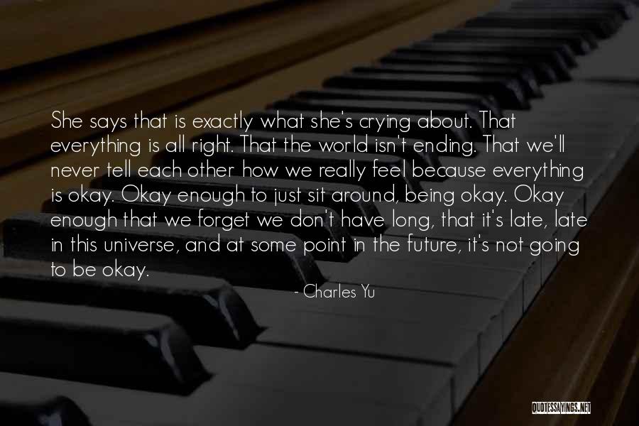Everything Is Okay Quotes By Charles Yu Everything Is Okay Quotes By Charles Yu