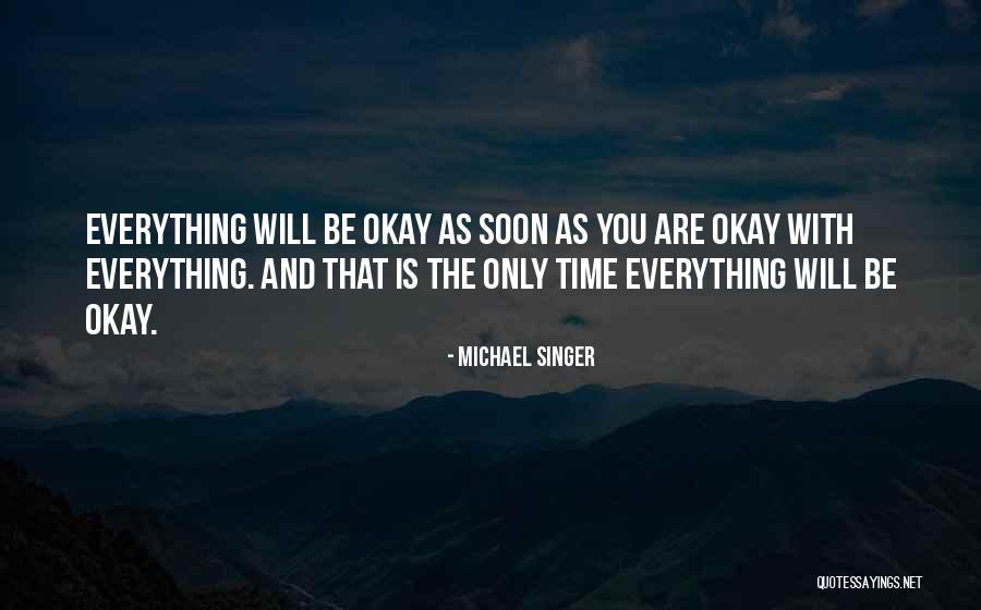 Everything Is Okay Quotes By Michael Singer Everything Is Okay Quotes By Michael Singer