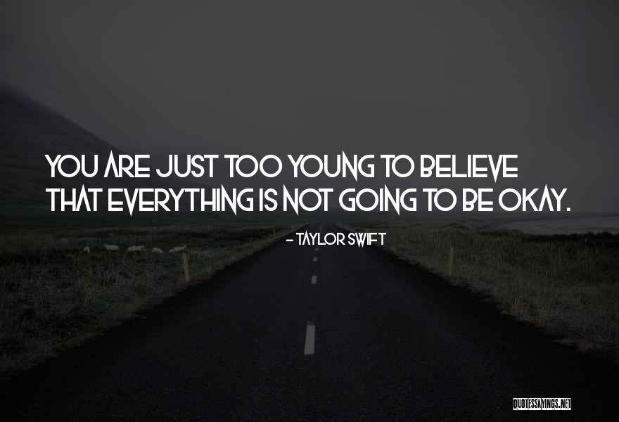 Everything Is Okay Quotes By Taylor Swift Everything Is Okay Quotes By Taylor Swift