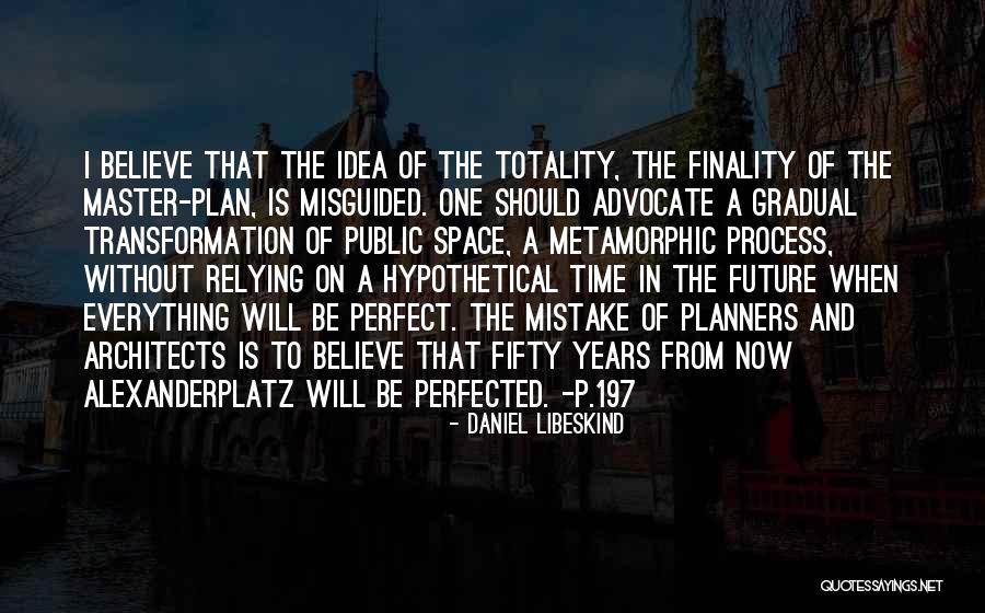Everything Is Perfect Quotes By Daniel Libeskind Everything Is Perfect Quotes By Daniel Libeskind