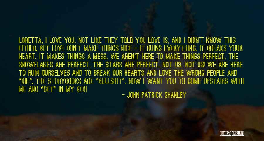 Everything Is Perfect Quotes By John Patrick Shanley Everything Is Perfect Quotes By John Patrick Shanley