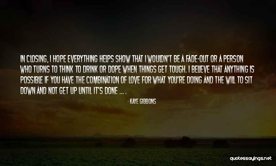 Everything Is Possible In Love Quotes By Kaye Gibbons