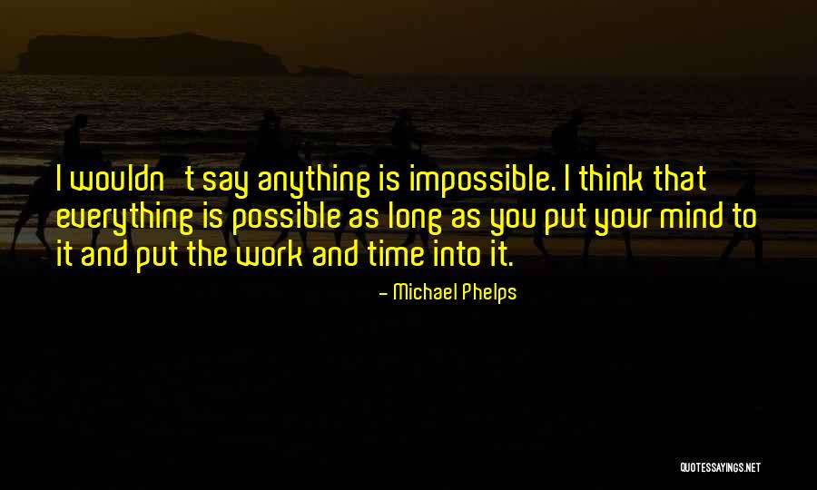 Everything Is Possible Nothing Is Impossible Quotes By Michael Phelps Everything Is Possible Nothing Is Impossible Quotes By Michael Phelps