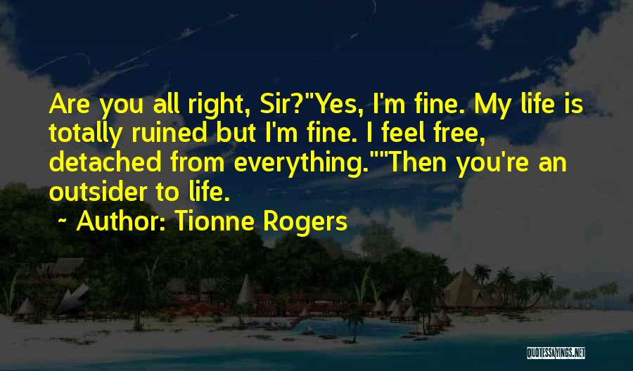 Everything Is Ruined Quotes By Tionne Rogers