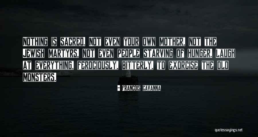 Everything Is Sacred Quotes By Francois Cavanna Everything Is Sacred Quotes By Francois Cavanna